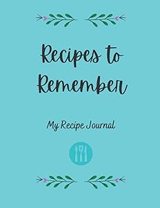 Recipes to Remember: My recipe journal by Pamela Fawn Llanes
