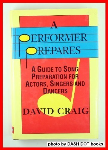A Performer Prepares: A Guide to Song Preparation for Actors, Singers and Dancers (Applause Acting Series) by David Craig