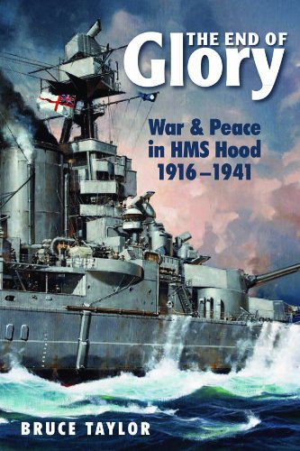 The End of Glory: War & Peace in HMS Hood, 1916-1941 by Bruce Taylor