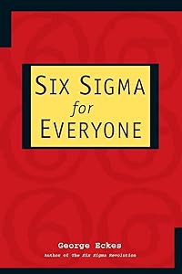 Six Sigma for Everyone by George Eckes