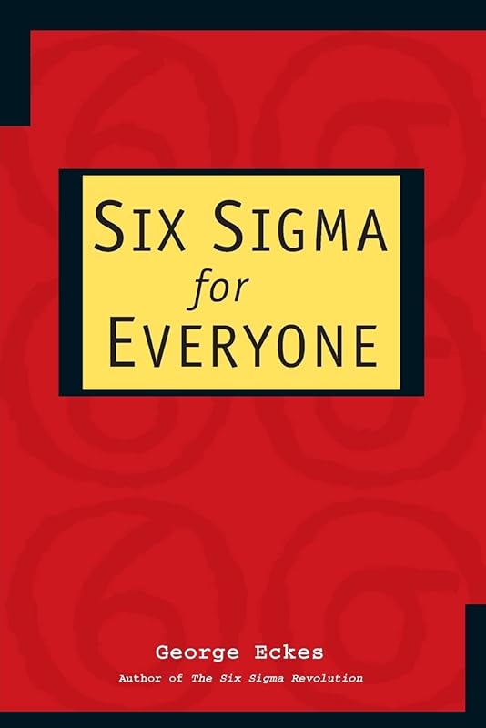 Six Sigma for Everyone by George Eckes