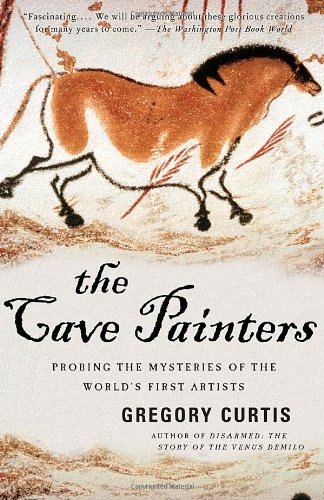 The Cave Painters: Probing the Mysteries of the World's First Artists by Gregory Curtis