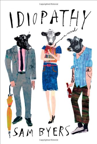 Idiopathy: A Novel by Sam Byers