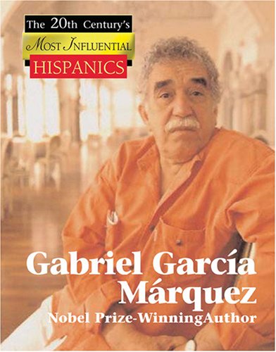 Gabriel Garcia Marquez (The 20th Century's Most Influential Hispanics) by Don Nardo