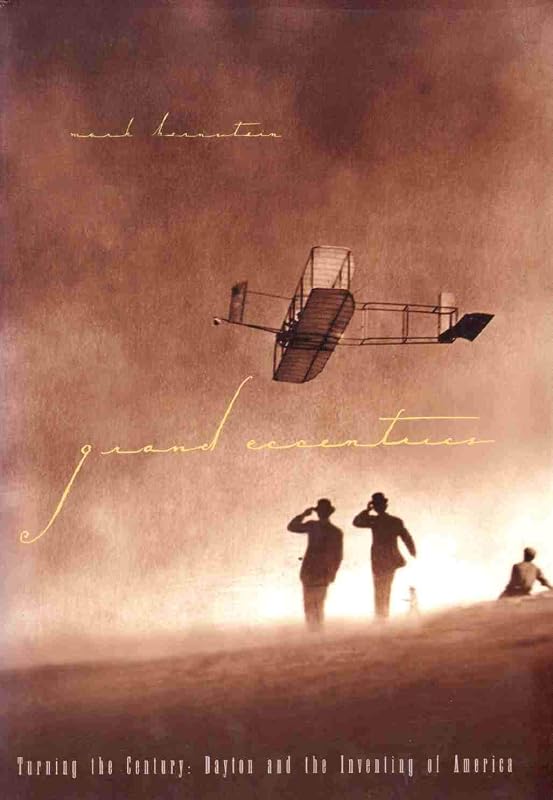 Grand Eccentrics: Turning the Century : Dayton and the Inventing of America by Mark Bernstein