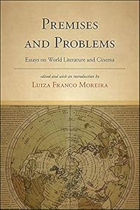 Premises and Problems: Essays on World Literature and Cinema (SUNY Press Open Access) by Luiza Franco Moreira