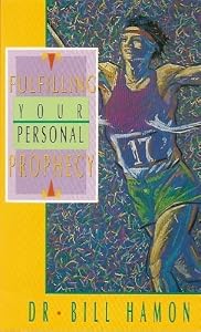 Fulfilling Your Personal Prophecy by Bill Hamon