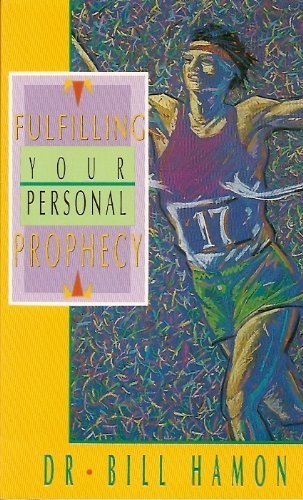 Fulfilling Your Personal Prophecy by Bill Hamon