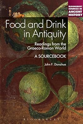 Food and Drink in Antiquity: A Sourcebook: Readings from the Graeco-Roman World