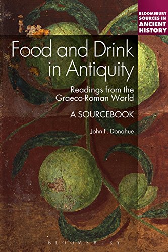 Food and Drink in Antiquity: A Sourcebook: Readings from the Graeco-Roman World by John F. Donahue