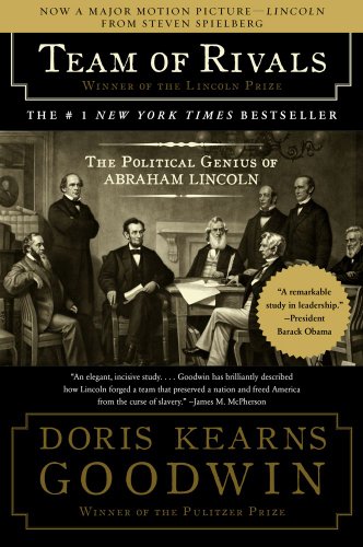 Team of Rivals: The Political Genius of Abraham Lincoln by Doris Kearns Goodwin