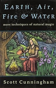 Earth, Air, Fire &amp; Water: More Techniques of Natural Magic