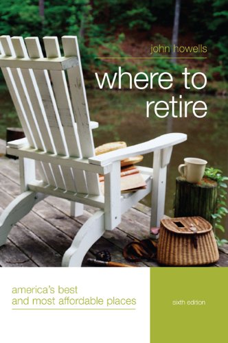 Where to Retire, 6th: America's Best and Most Affordable Places (Choose Retirement Series) by John Howells