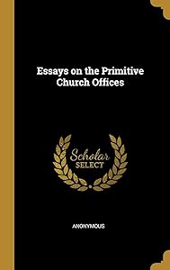Essays on the Primitive Church Offices