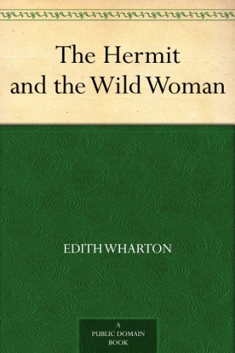 The Hermit and the Wild Woman by Edith Wharton