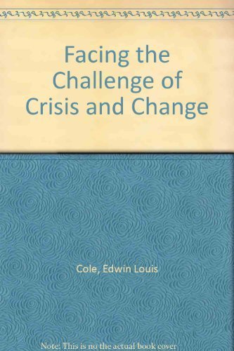Facing the Challenge of Crisis and Change by Edwin Louis Cole
