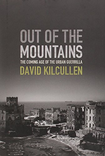 Out of the Mountains: The Coming Age of the Urban Guerrilla by David Kilcullen
