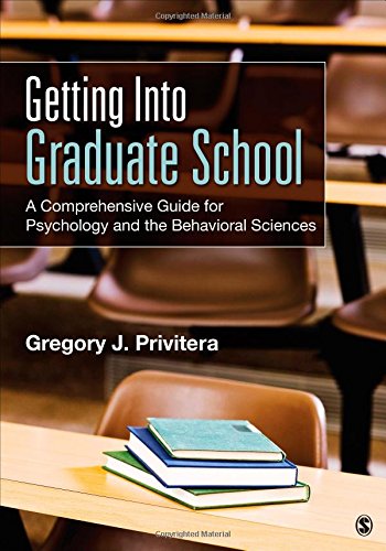 Getting Into Graduate School: A Comprehensive Guide for Psychology and the Behavioral Sciences by Gregory J Privitera