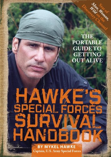 Hawke's Special Forces Survival Handbook: The Portable Guide to Getting Out Alive by Mykel Hawke