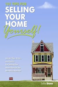 101 Tips for Selling Your Home Yourself!: Insider Tips, Tricks, and Tactics for Selling Your Home Fast for the Best Price Possible! by Sallie Stone
