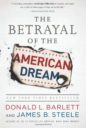 The Betrayal of the American Dream by Donald L. Barlett