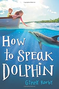 How to Speak Dolphin by Ginny Rorby