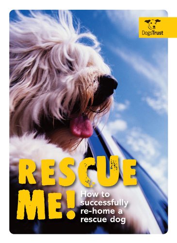 Rescue Me!: How to Successfully Re-Home a Rescue Dog by Alison Smith