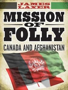 Mission of Folly: Canada and Afghanistan