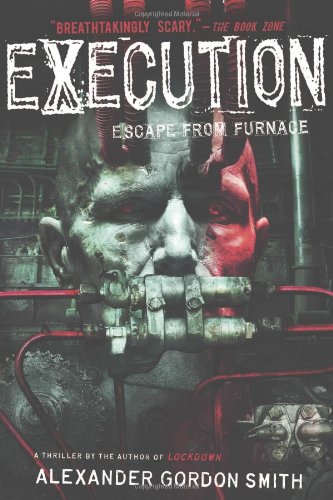 Execution: Escape from Furnace 5 by Alexander Gordon Smith