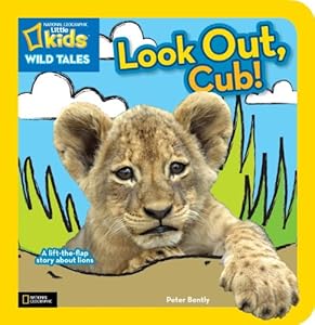 National Geographic Kids Wild Tales: Look Out, Cub!: A Lift-the-Flap Story About Lions
