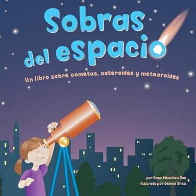 Sobras del espacio: Un libro sobre cometas, asteroides y meteoroides (Ciencia Asombrosa) (Spanish Edition)