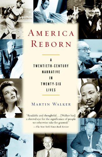 America Reborn: A Twentieth-Century Narrative in Twenty-six Lives by Martin Walker