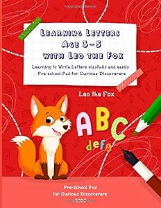 Learning Letters Age 3-5 with Leo the Fox: Learning to Write Letters playfully and easily - Pre-school Pad for Curious Discoverers by Leo the Fox