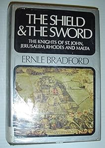 The shield and the sword: The Knights of St. John, Jerusalem, Rhodes, and Malta