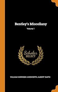 Bentley's Miscellany; Volume 1 by William Harrison Ainsworth