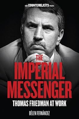 The Imperial Messenger: Thomas Friedman at Work (Counterblasts)