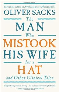 The Man Who Mistook His Wife For A Hat: And Other Clinical Tales