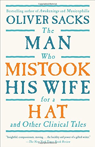 The Man Who Mistook His Wife For A Hat: And Other Clinical Tales by Oliver Sacks