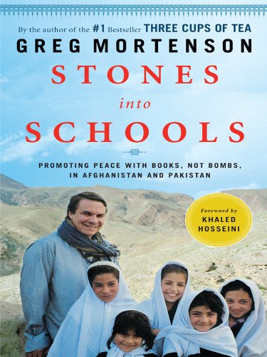 Stones into Schools: Promoting Peace With Books, Not Bombs, in Afghanistan and Pakistan by Greg Mortenson