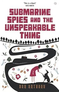 Submarine Spies and the Unspeakable Thing by Dan Anthony