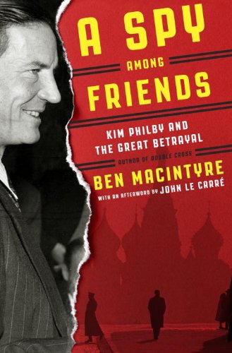 A Spy Among Friends: Kim Philby and the Great Betrayal by Ben Macintyre
