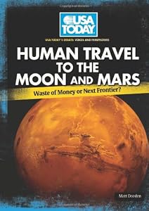 Human Travel to the Moon and Mars: Waste of Money or Next Frontier?