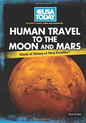 Human Travel to the Moon and Mars: Waste of Money or Next Frontier?