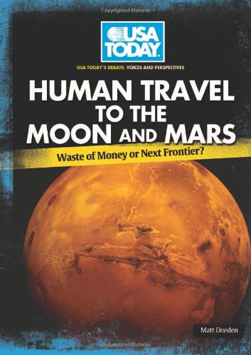 Human Travel to the Moon and Mars: Waste of Money or Next Frontier? by Matt Doeden