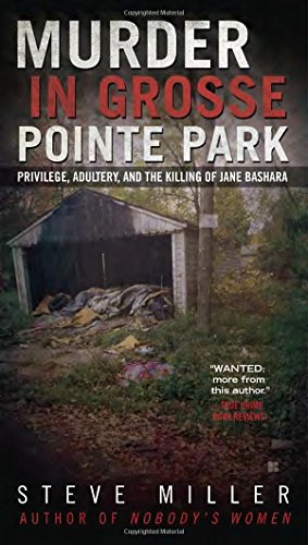 Murder in Grosse Pointe Park: Privilege, Adultery, and the Killing of Jane Bashara by Steve Miller