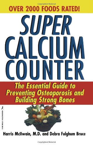 Super Calcium Counter: The Essential Guide to Preventing Osteoporosis and Building Strong Bones by Harris McIlwain