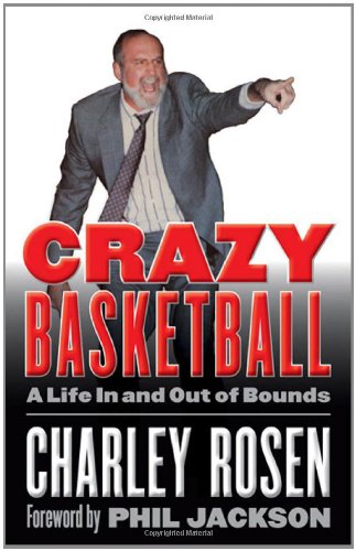 Crazy Basketball: A Life In and Out of Bounds by Charley Rosen