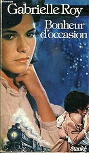 Bonheur d Occasion (Quebec 10/10 ) no. 6 (French Edition) by Gabrielle Roy