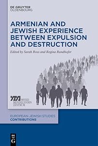 Armenian and Jewish Experience between Expulsion and Destruction (Europäisch-jüdische Studien – Beiträge Book 51) by Sarah M. Ross