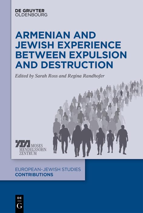 Armenian and Jewish Experience between Expulsion and Destruction (Europäisch-jüdische Studien – Beiträge Book 51) by Sarah M. Ross